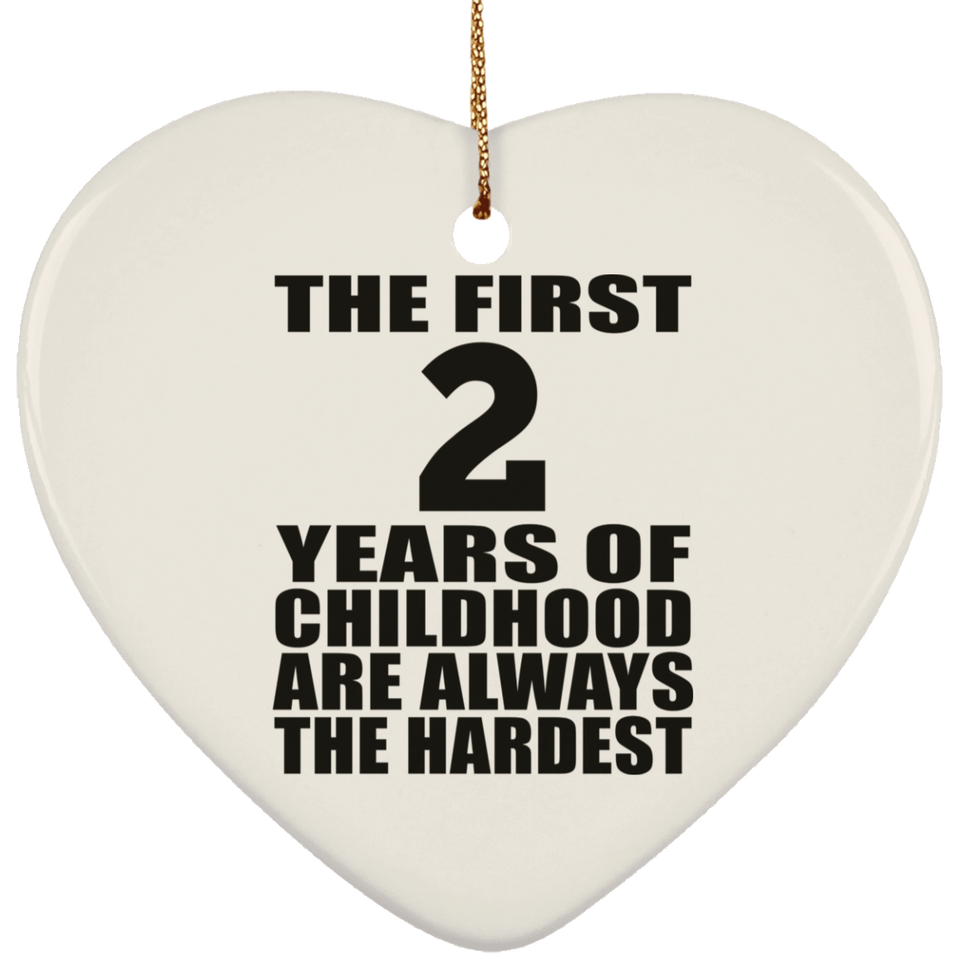 2nd Birthday First 2 Years of Childhood Are The Hardest - Heart Ornament