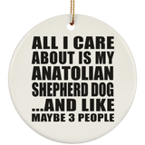 All I Care About Is My Anatolian Shepherd Dog - Circle Ornament