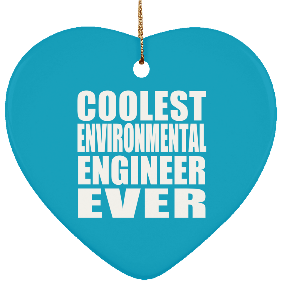 Coolest Environmental Engineer Ever - Heart Ornament