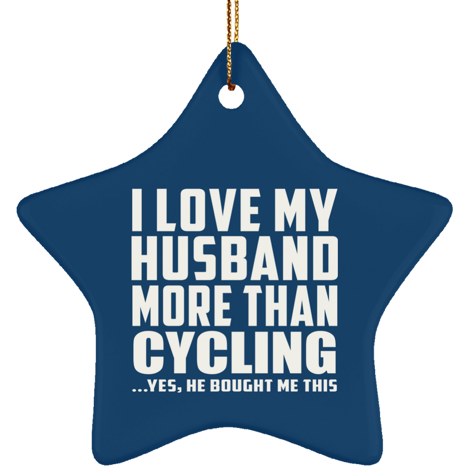 I Love My Husband More Than Cycling - Star Ornament