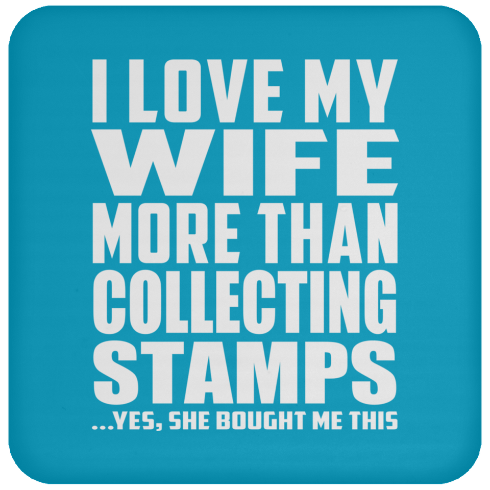 I Love My Wife More Than Collecting Stamps - Drink Coaster