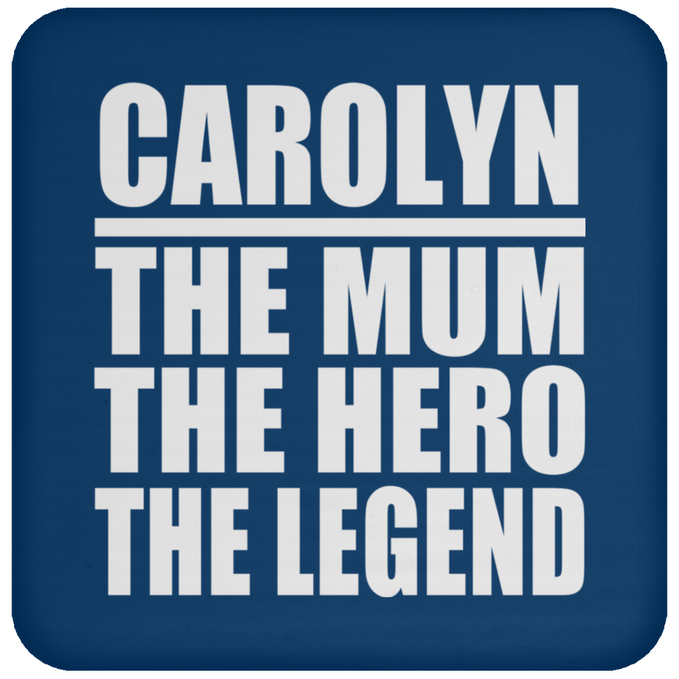 Carolyn The Mum The Hero The Legend - Drink Coaster