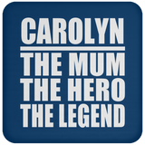 Carolyn The Mum The Hero The Legend - Drink Coaster