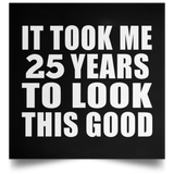 25th Birthday Took Me 25 Years To Look This Good - Poster Square