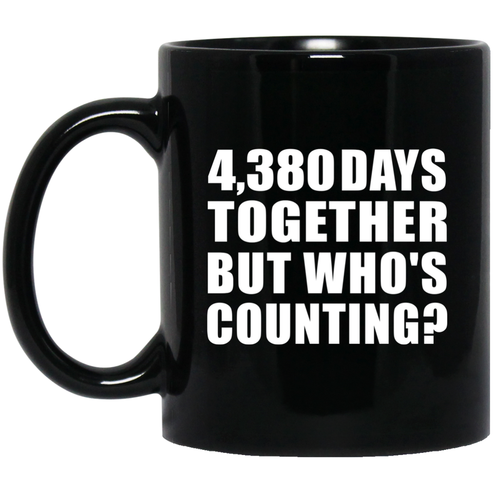 12th Anniversary 4,380 Days Together But Who's Counting - 11 Oz Coffee Mug Black