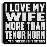 I Love My Wife More Than Tenor Horn - Canvas Square