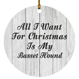 All I Want For Christmas Is My Basset Hound - Circle Ornament F