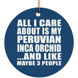 All I Care About Is My Peruvian Inca Orchid - Circle Ornament