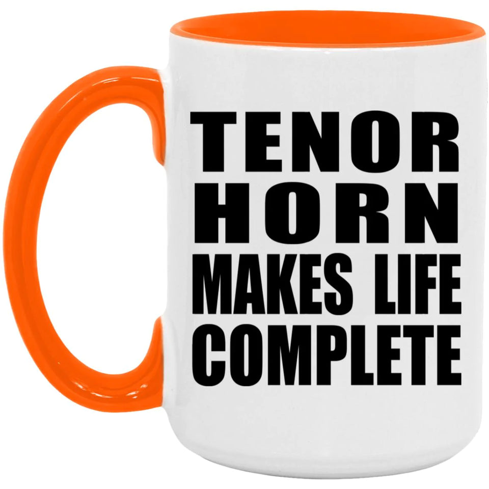 Tenor Horn Makes Life Complete - 15oz Accent Mug Orange