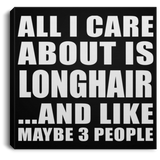 All I Care About Is Longhair - Canvas Square