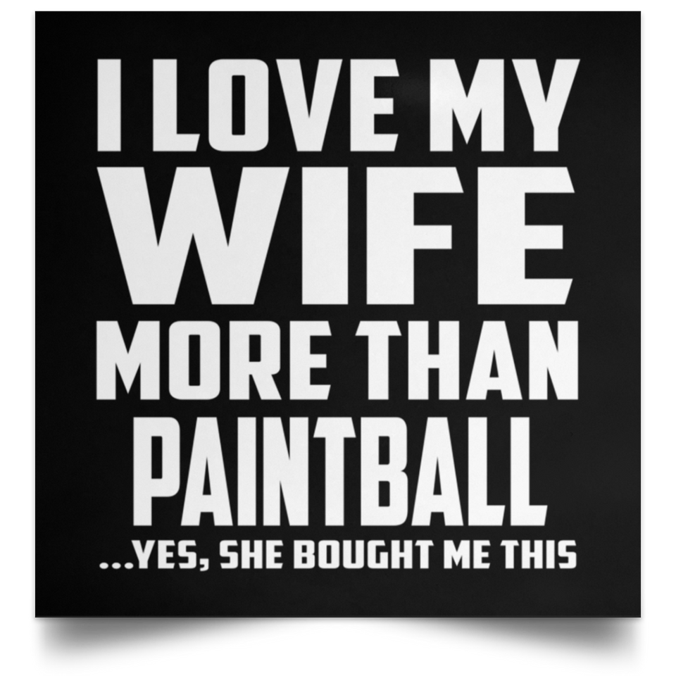 I Love My Wife More Than Paintball - Poster Square