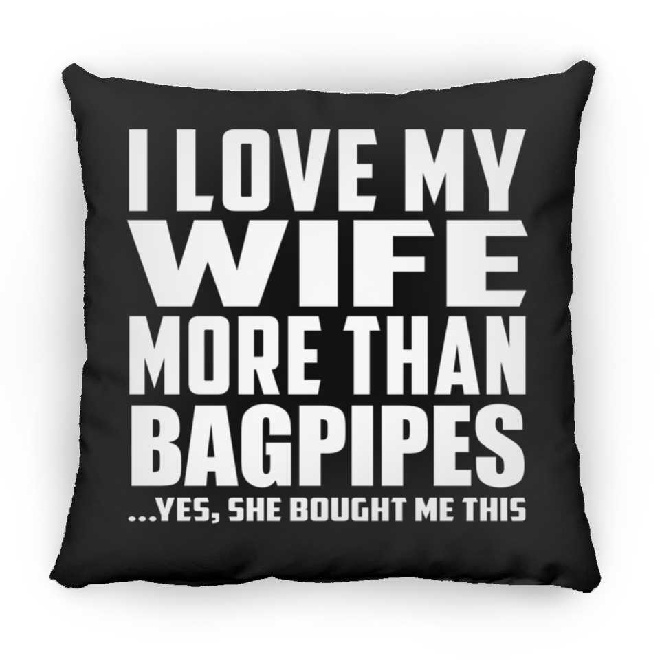 I Love My Wife More Than Bagpipes - Throw Pillow Black