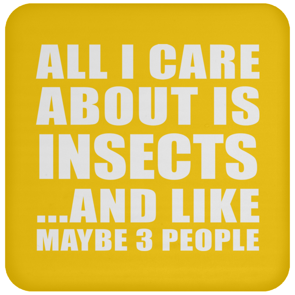 All I Care About Is Insects - Drink Coaster