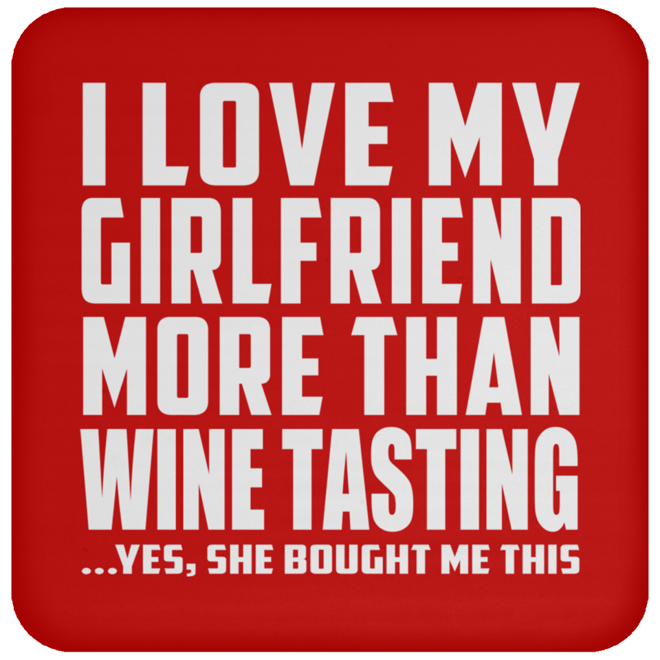 I Love My Girlfriend More Than Wine Tasting - Drink Coaster