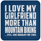 I Love My Girlfriend More Than Mountain Biking - Drink Coaster