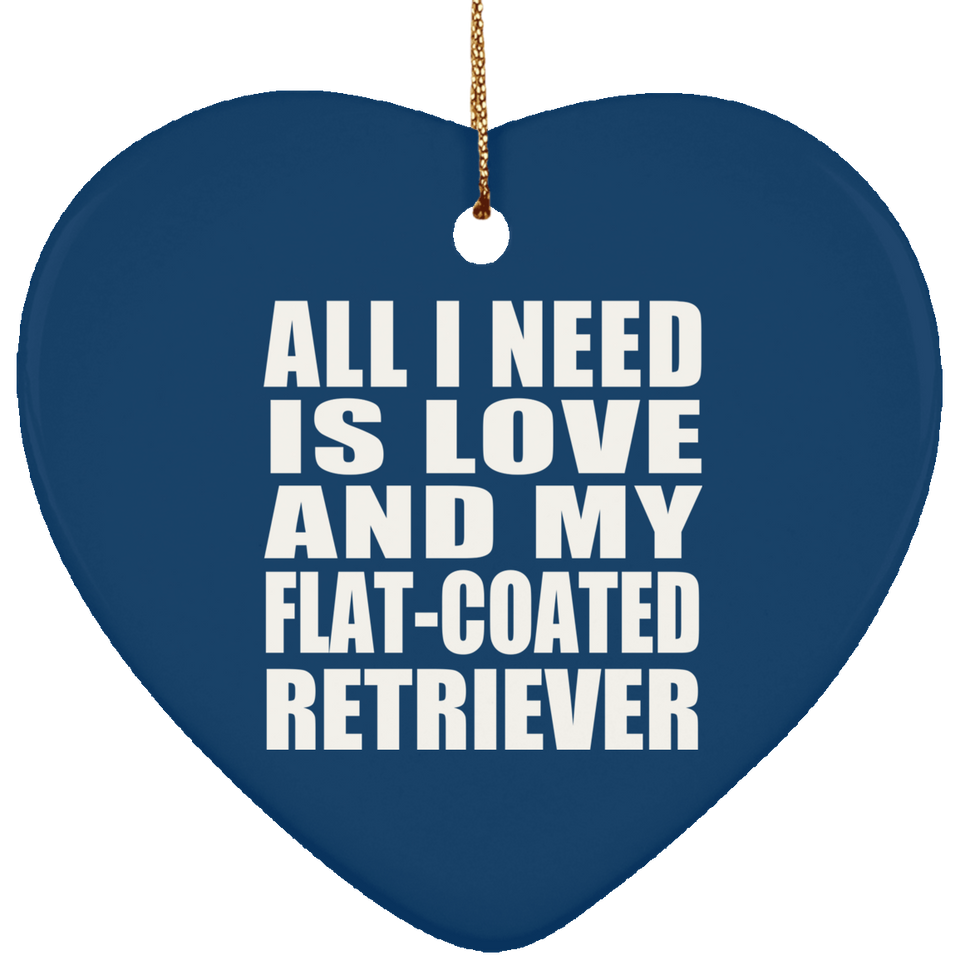 All I Need Is Love And My Flat-Coated Retriever - Heart Ornament