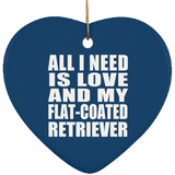 All I Need Is Love And My Flat-Coated Retriever - Heart Ornament