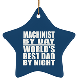 Machinist By Day World's Best Dad By Night - Star Ornament