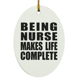 Being Nurse Makes Life Complete - Oval Ornament