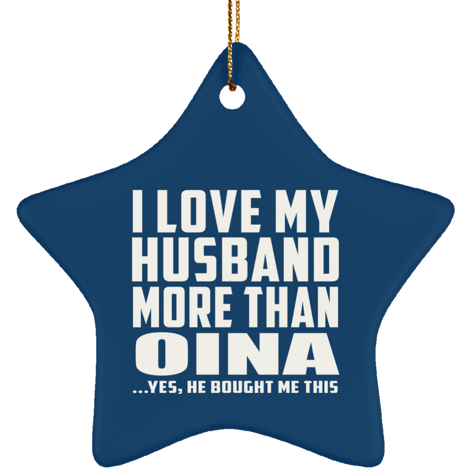 I Love My Husband More Than Oina - Star Ornament