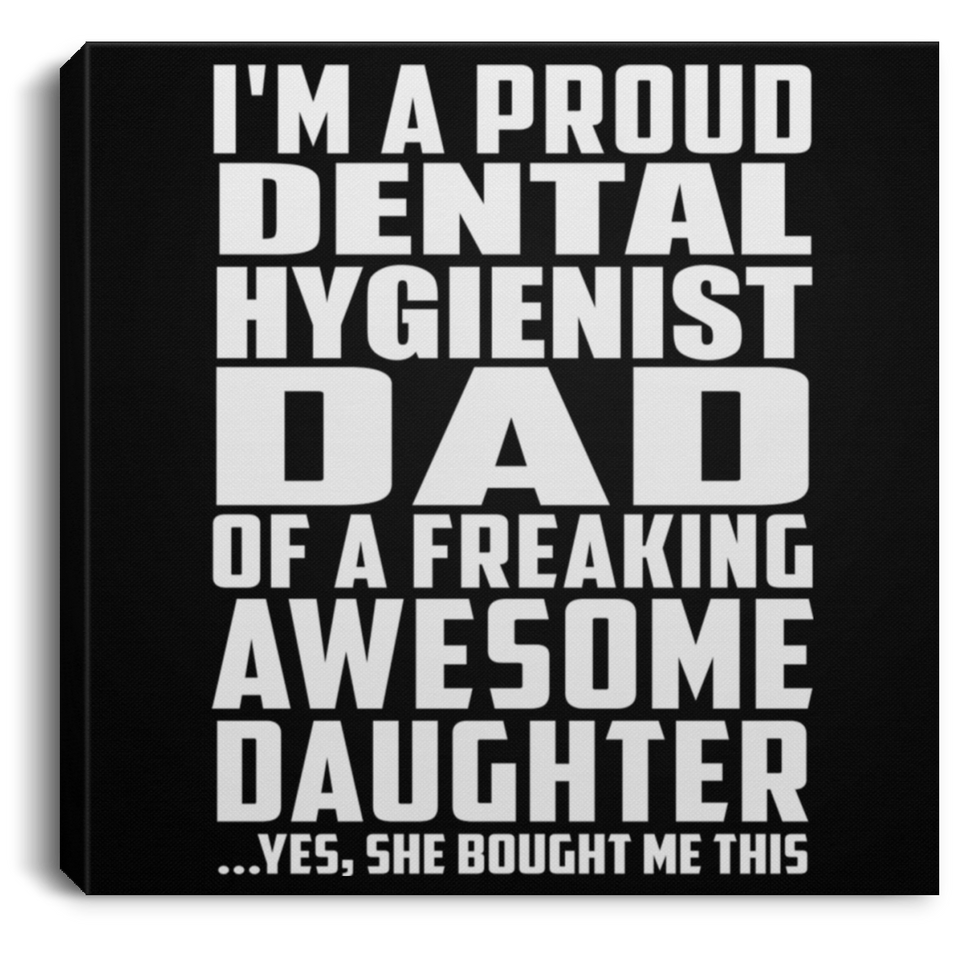 Proud Dental Hygienist Dad Of Awesome Daughter - Canvas Square