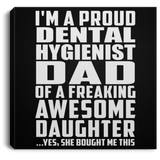 Proud Dental Hygienist Dad Of Awesome Daughter - Canvas Square