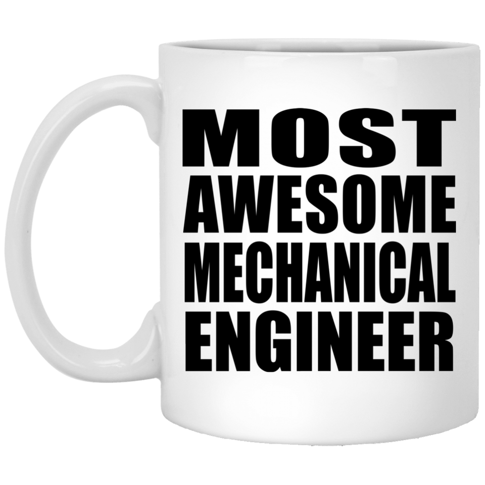 Most Awesome Mechanical Engineer - 11 Oz Coffee Mug