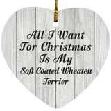 All I Want For Christmas Is My Soft Coated Wheaten Terrier - Heart Ornament F