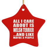 All I Care About Is Welsh Terrier - Star Ornament