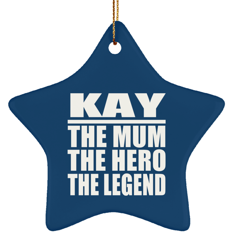 Kay The Mum The Hero The Legend - Star Ornament
