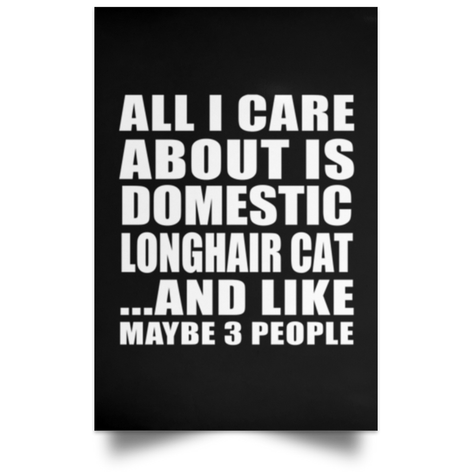 All I Care About Is Domestic Longhair Cat - Poster Portrait