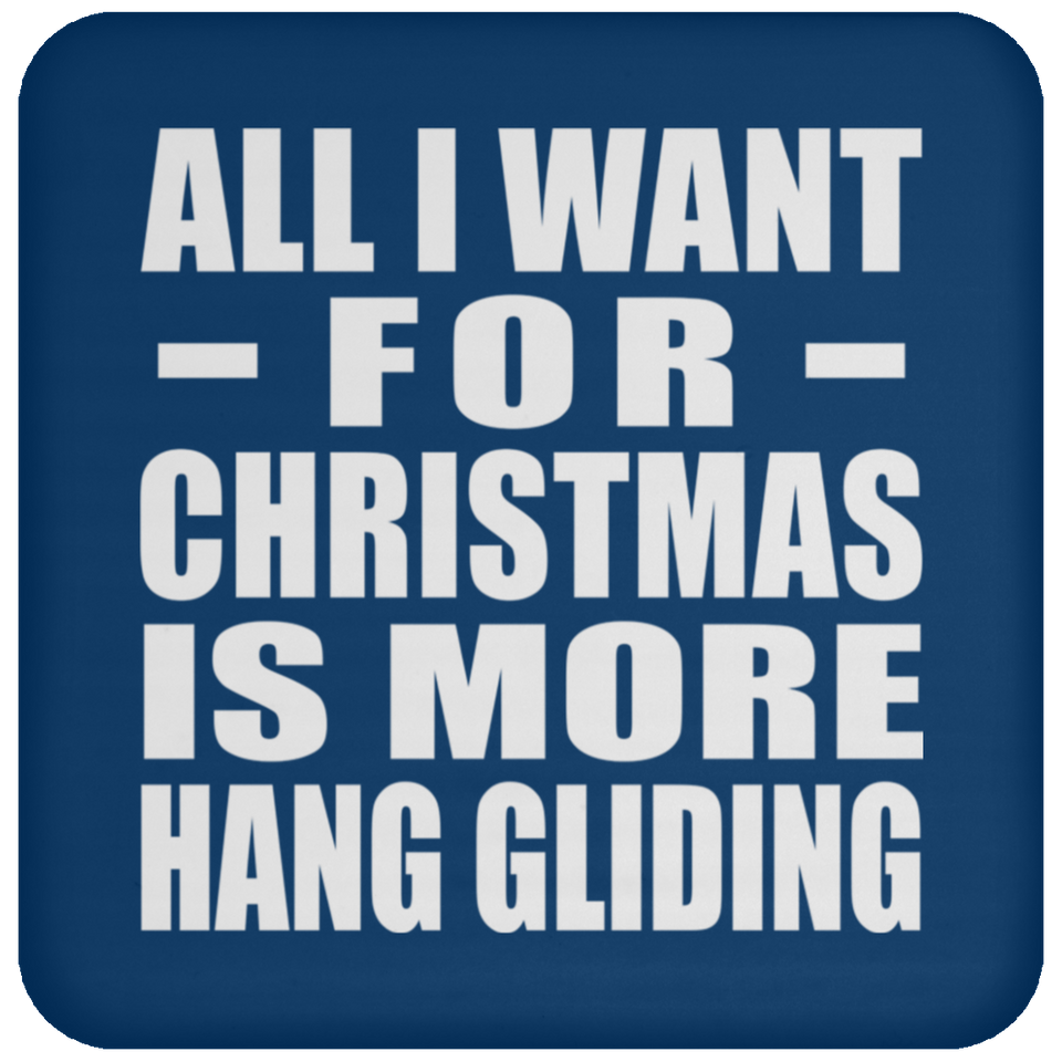 All I Want For Christmas Is More Hang Gliding - Coaster