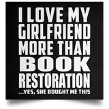 I Love My Girlfriend More Than Book Restoration - Poster Square