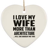 I Love My Wife More Than Architecture - Heart Ornament