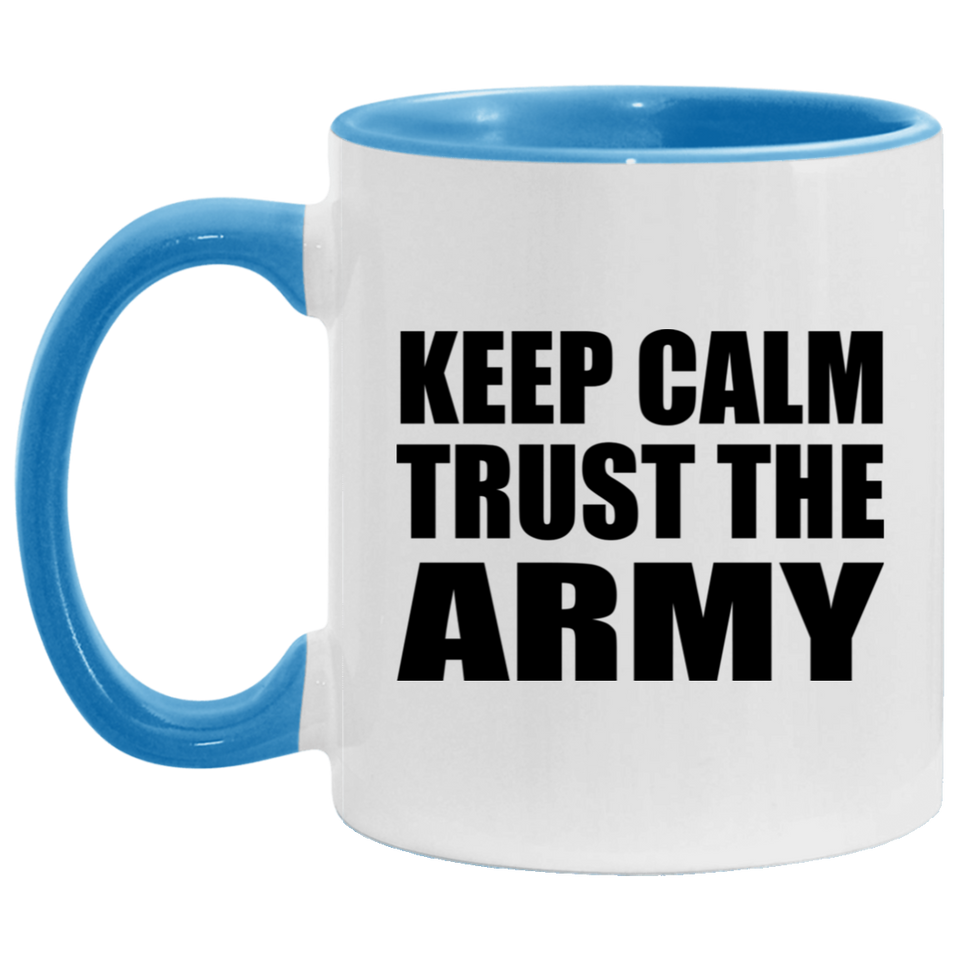 Keep Calm and Trust The Army - 11oz Accent Mug Blue