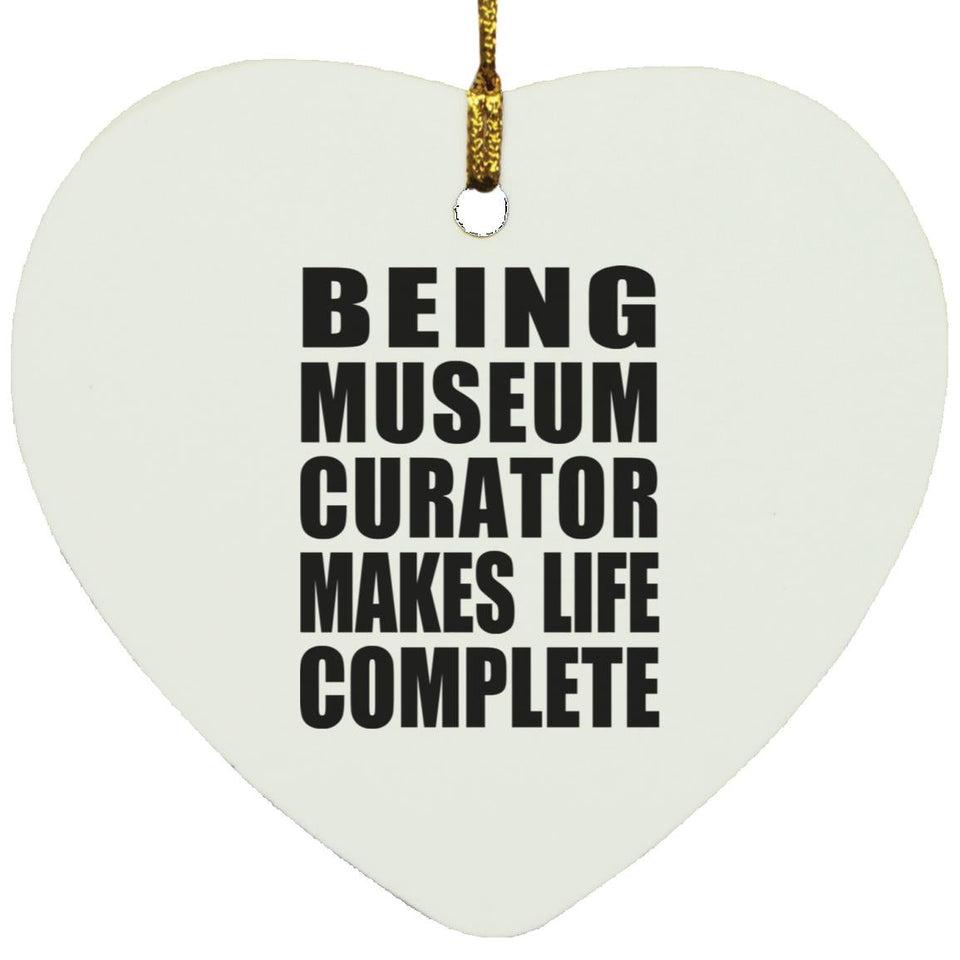 Being Museum Curator Makes Life Complete - Heart Ornament