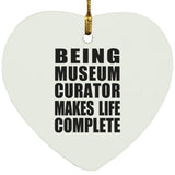 Being Museum Curator Makes Life Complete - Heart Ornament