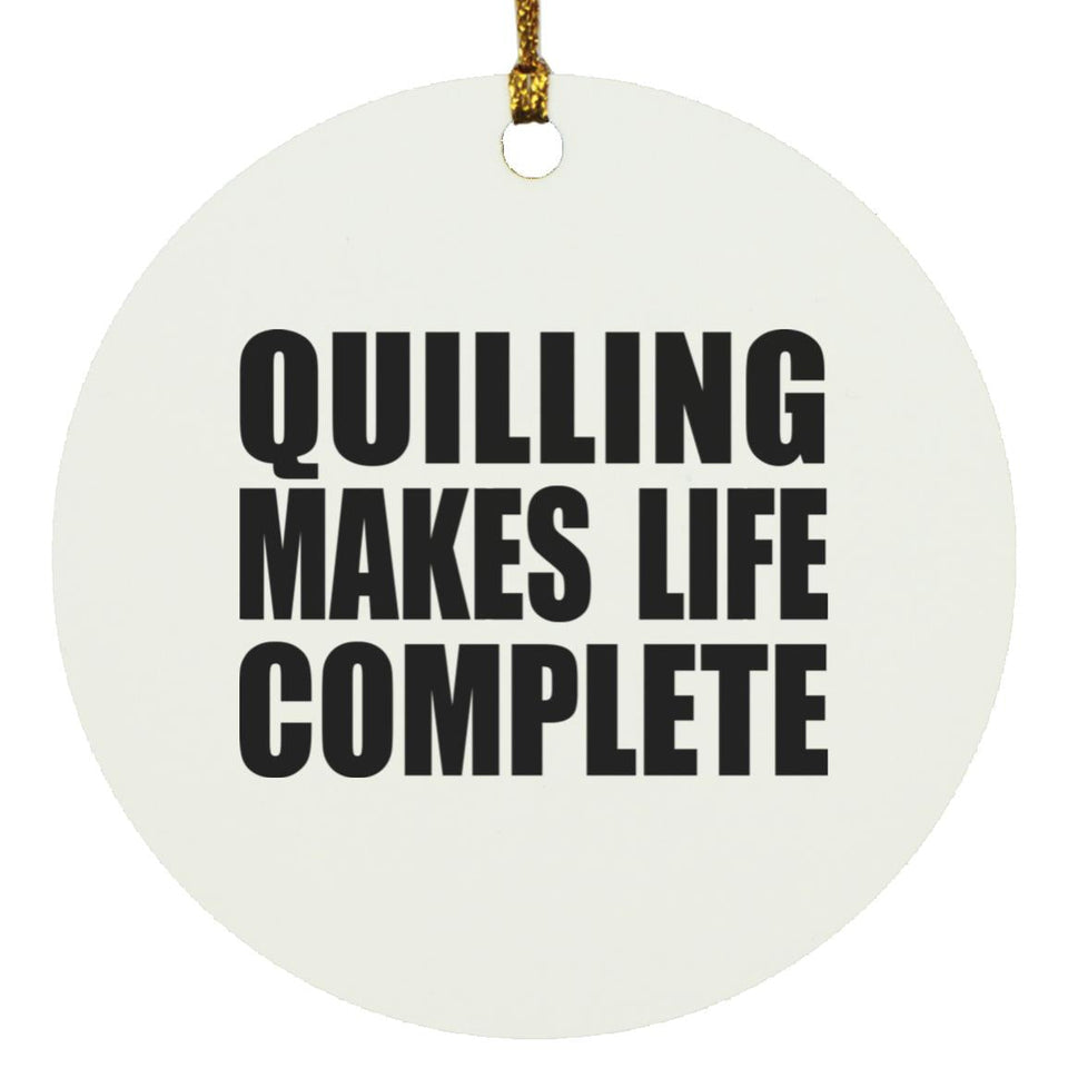 Quilling Makes Life Complete - Circle Ornament