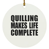 Quilling Makes Life Complete - Circle Ornament