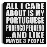All I Care About Is My Portuguese Podengo Pequeno - Canvas Square