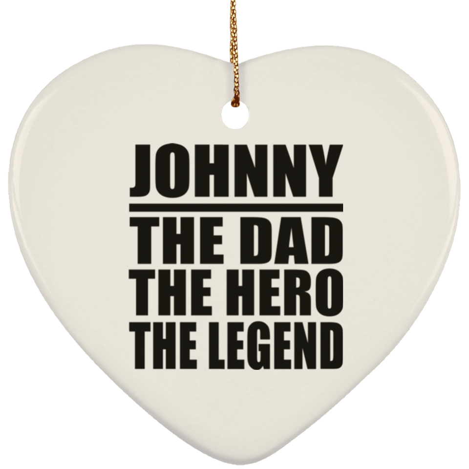 Johnny The Dad The Hero The Legend - Heart Ornament