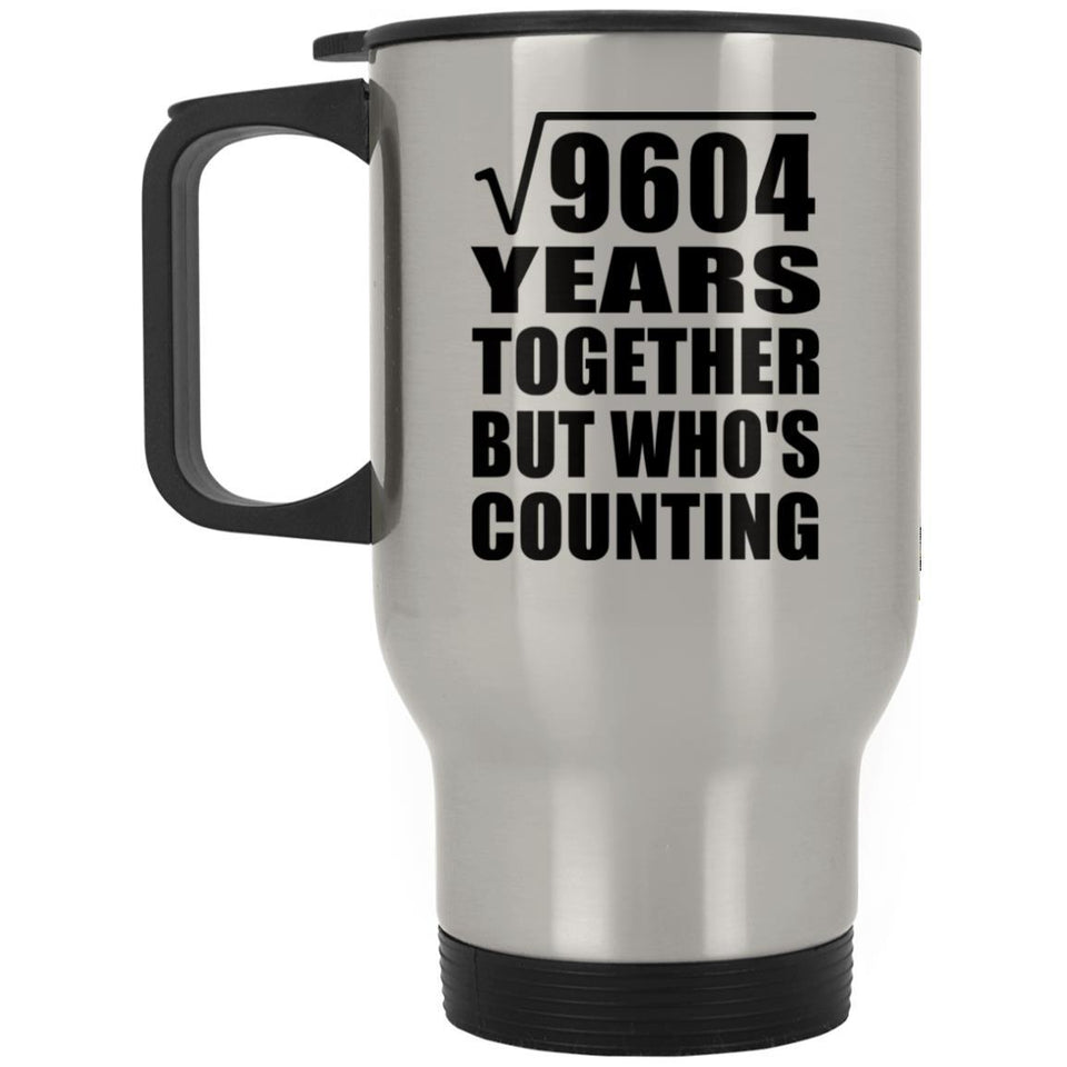 98th Anniversary Square Root of 9604 Years Who's Counting - Silver Travel Mug