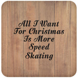All I Want For Christmas Is More Speed Skating - Drink Coaster C
