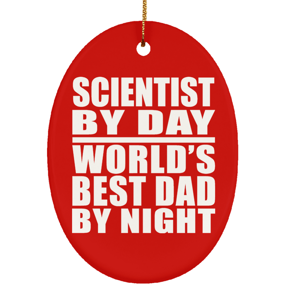 Scientist By Day World's Best Dad By Night - Oval Ornament