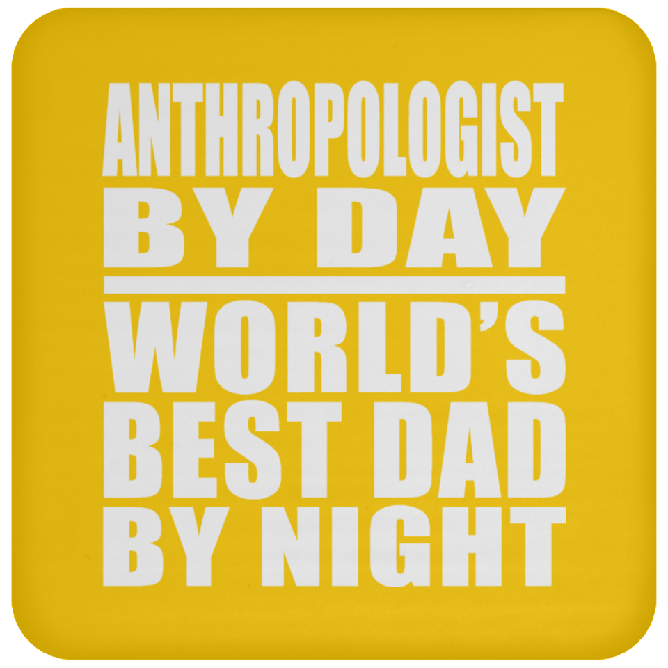 Anthropologist By Day World's Best Dad By Night - Drink Coaster