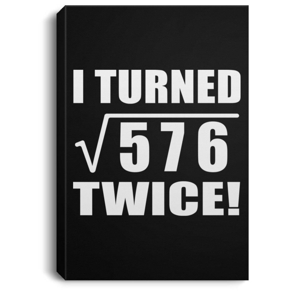 48th Birthday I Turned Square Root of 576 Twice - Canvas Portrait