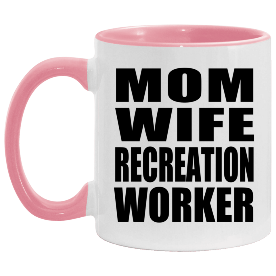Mom Wife Recreation Worker - 11oz Accent Mug Pink