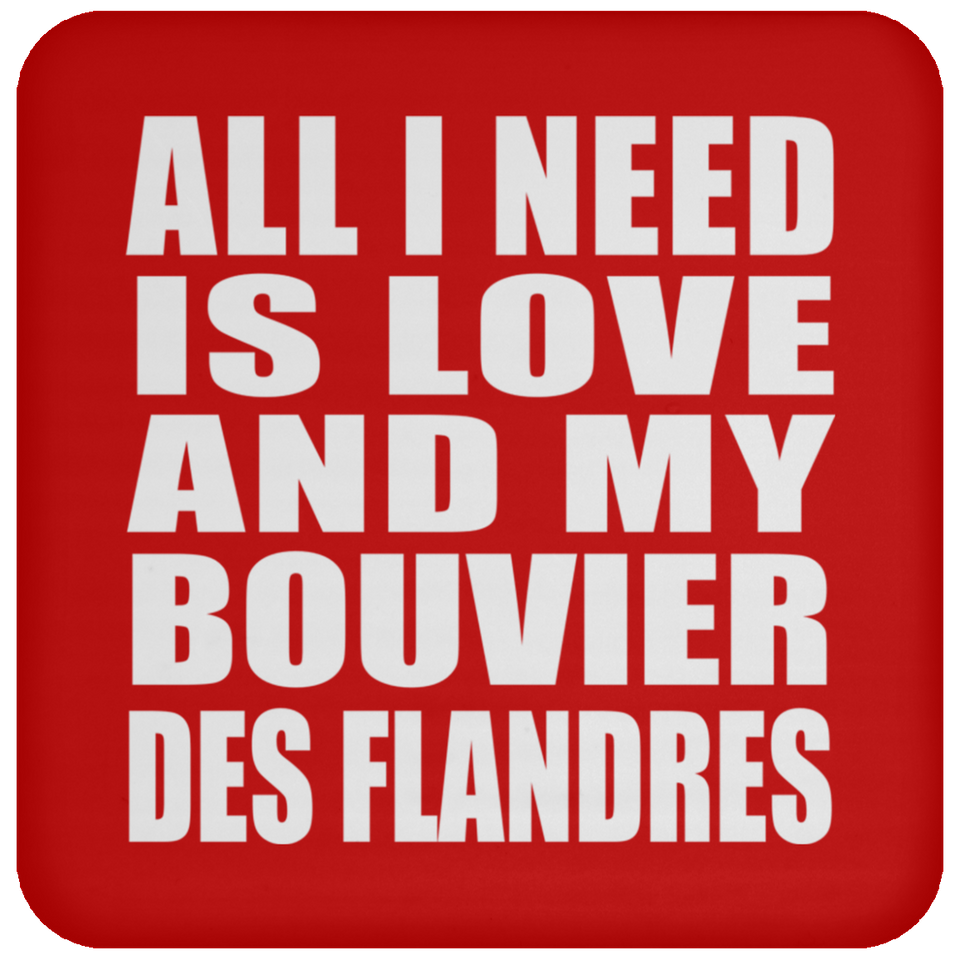 All I Need Is Love And My Bouvier Des Flandres - Drink Coaster