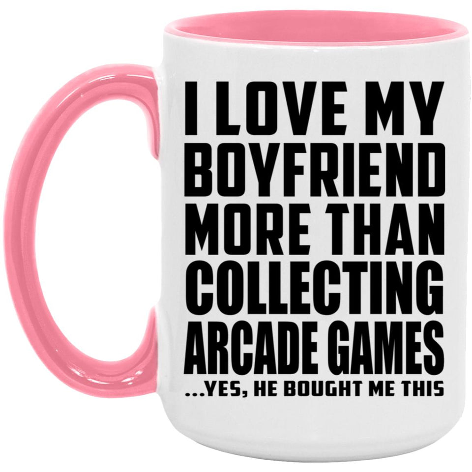 I Love My Boyfriend More Than Collecting Arcade Games - 15oz Accent Mug Pink