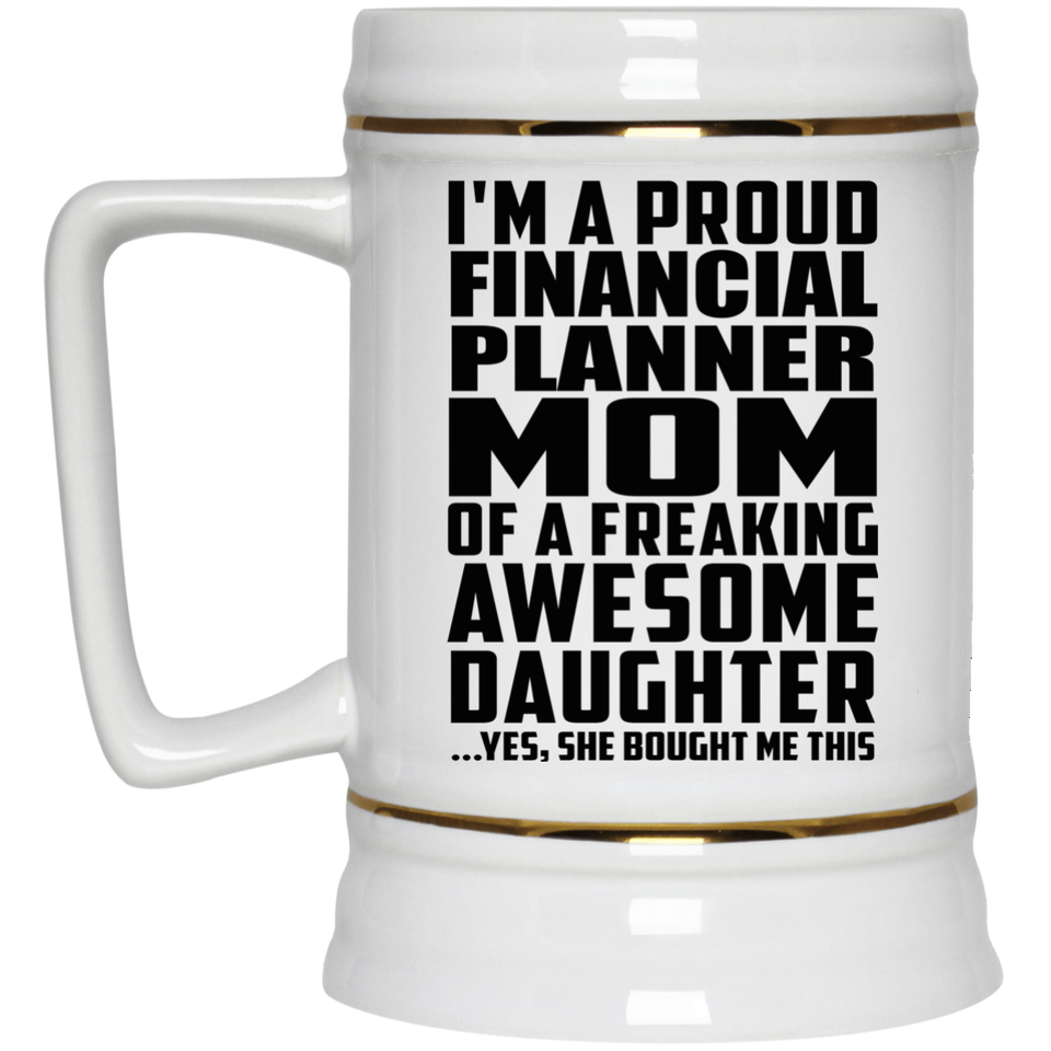 Proud Financial Planner Mom Of Awesome Daughter - Beer Stein